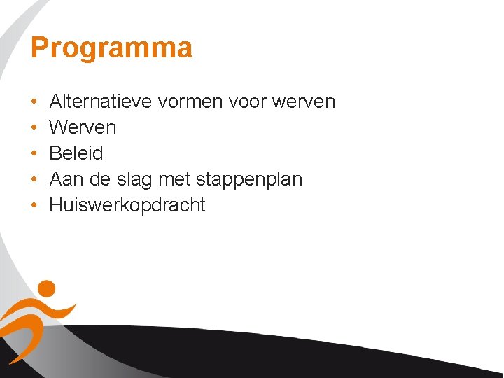 Programma • • • Alternatieve vormen voor werven Werven Beleid Aan de slag met