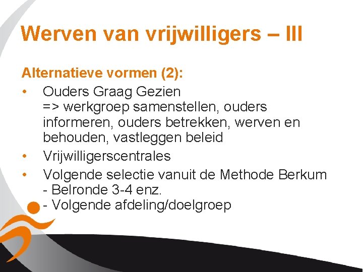 Werven van vrijwilligers – III Alternatieve vormen (2): • Ouders Graag Gezien => werkgroep