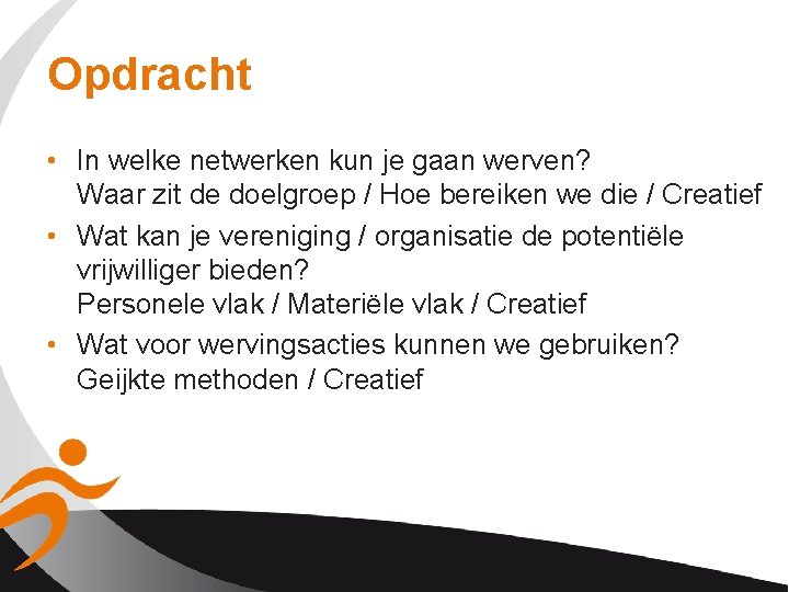 Opdracht • In welke netwerken kun je gaan werven? Waar zit de doelgroep /