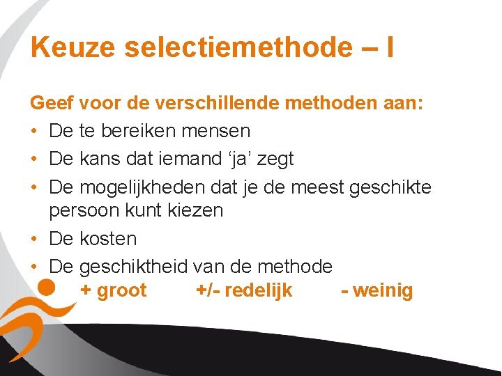 Keuze selectiemethode – I Geef voor de verschillende methoden aan: • De te bereiken