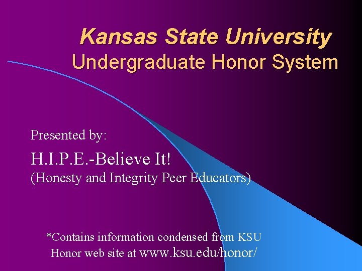 Kansas State University Undergraduate Honor System Presented by: H. I. P. E. -Believe It!