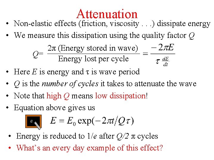 Attenuation • Non-elastic effects (friction, viscosity. . . ) dissipate energy • We measure