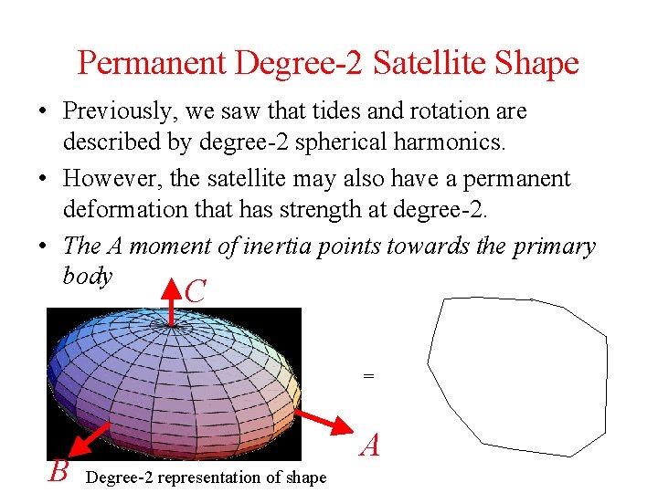 Permanent Degree-2 Satellite Shape • Previously, we saw that tides and rotation are described