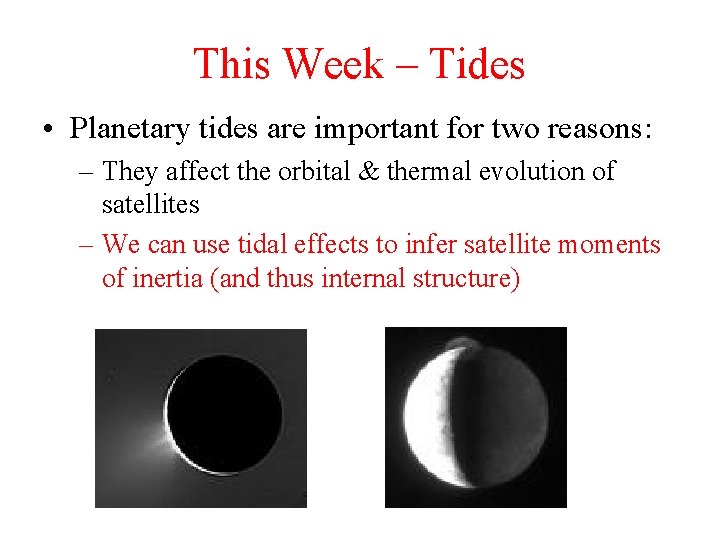 This Week – Tides • Planetary tides are important for two reasons: – They