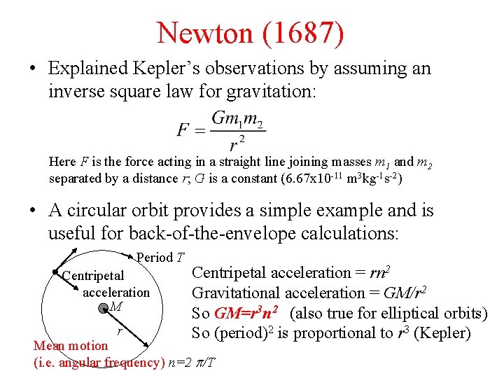 Newton (1687) • Explained Kepler’s observations by assuming an inverse square law for gravitation: