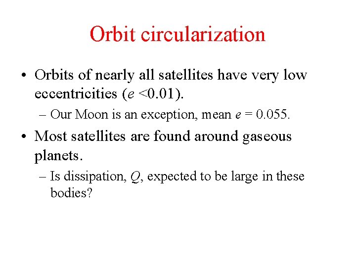 Orbit circularization • Orbits of nearly all satellites have very low eccentricities (e <0.