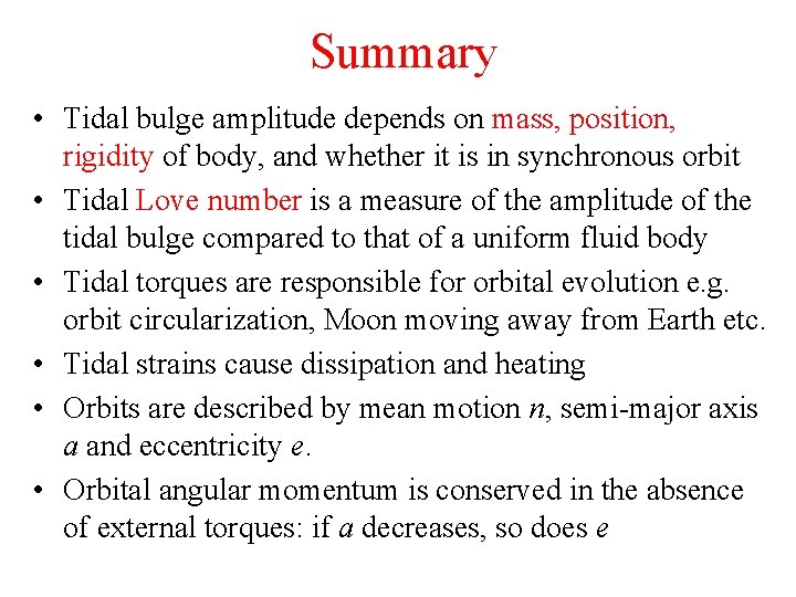 Summary • Tidal bulge amplitude depends on mass, position, rigidity of body, and whether