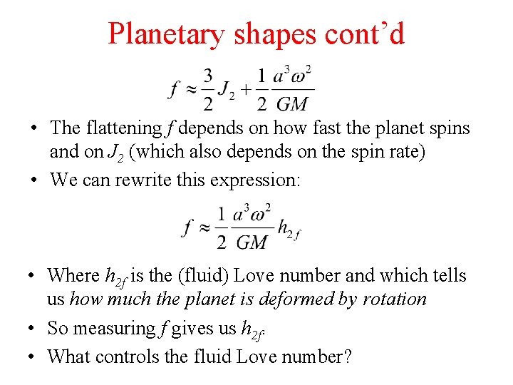 Planetary shapes cont’d • The flattening f depends on how fast the planet spins