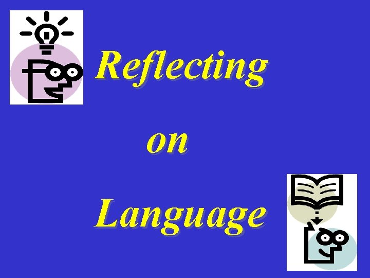 Reflecting on Language 