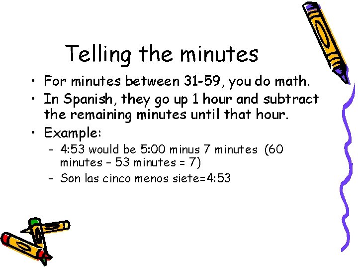 Telling the minutes • For minutes between 31 -59, you do math. • In