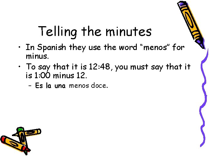 Telling the minutes • In Spanish they use the word “menos” for minus. •