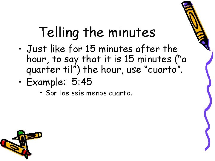 Telling the minutes • Just like for 15 minutes after the hour, to say