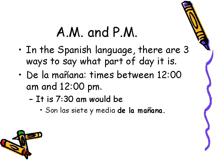 A. M. and P. M. • In the Spanish language, there are 3 ways