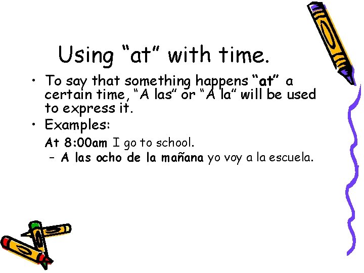 Using “at” with time. • To say that something happens “at” a certain time,