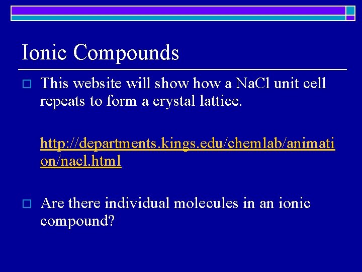 Ionic Compounds o This website will show a Na. Cl unit cell repeats to