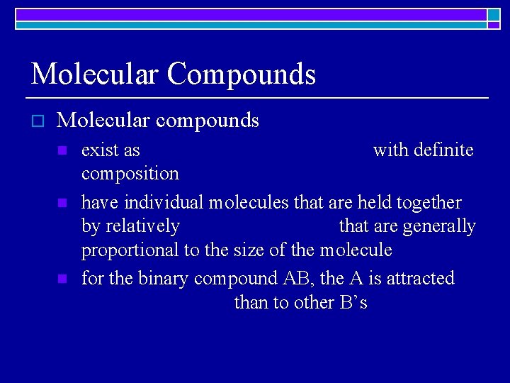 Molecular Compounds o Molecular compounds n n n exist as with definite composition have