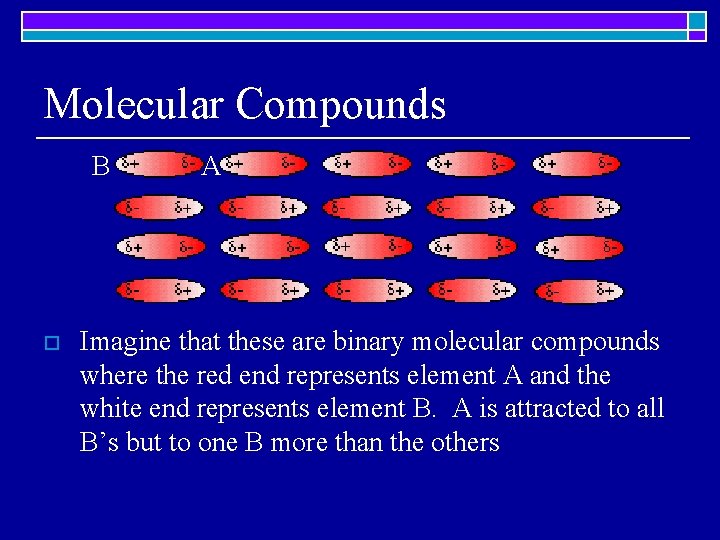 Molecular Compounds B o A Imagine that these are binary molecular compounds where the