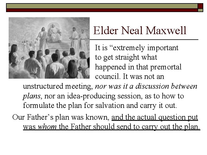 Elder Neal Maxwell It is “extremely important to get straight what happened in that