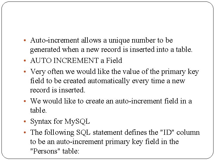  • Auto-increment allows a unique number to be • • • generated when