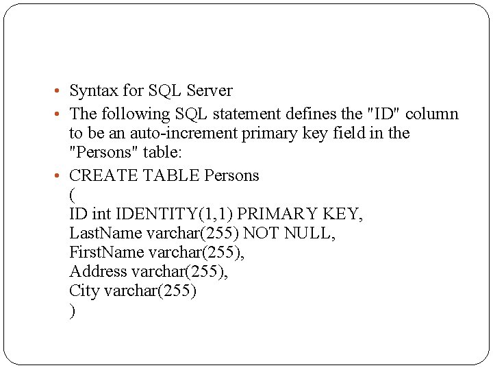  • Syntax for SQL Server • The following SQL statement defines the "ID"