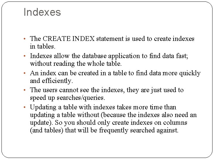 Indexes • The CREATE INDEX statement is used to create indexes • • in