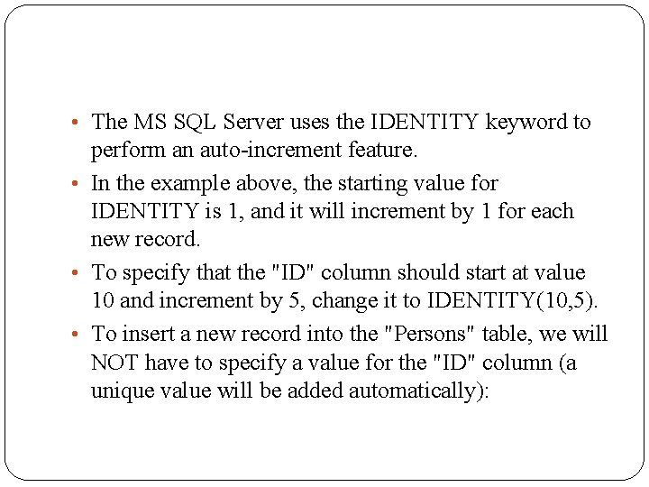  • The MS SQL Server uses the IDENTITY keyword to perform an auto-increment