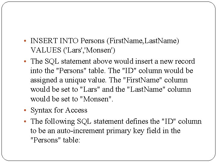  • INSERT INTO Persons (First. Name, Last. Name) VALUES ('Lars', 'Monsen') • The