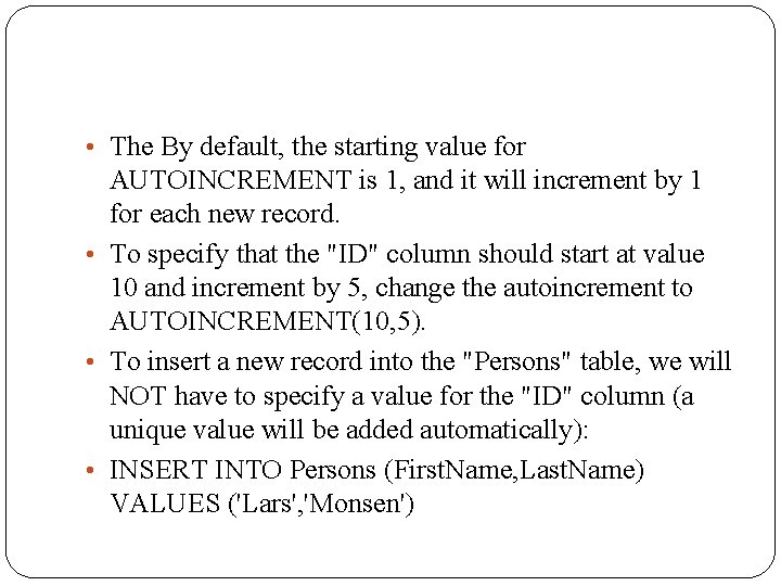  • The By default, the starting value for AUTOINCREMENT is 1, and it