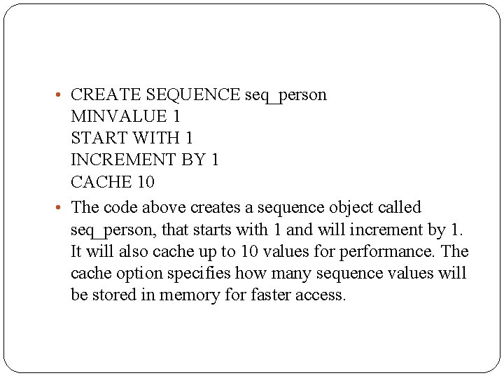  • CREATE SEQUENCE seq_person MINVALUE 1 START WITH 1 INCREMENT BY 1 CACHE