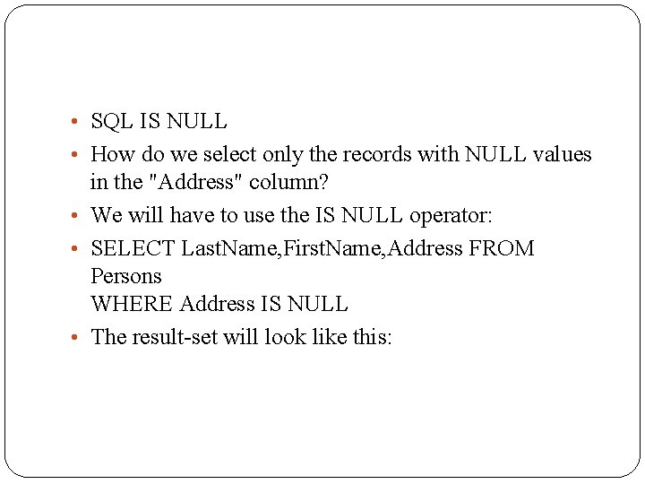  • SQL IS NULL • How do we select only the records with