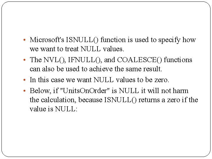  • Microsoft's ISNULL() function is used to specify how we want to treat
