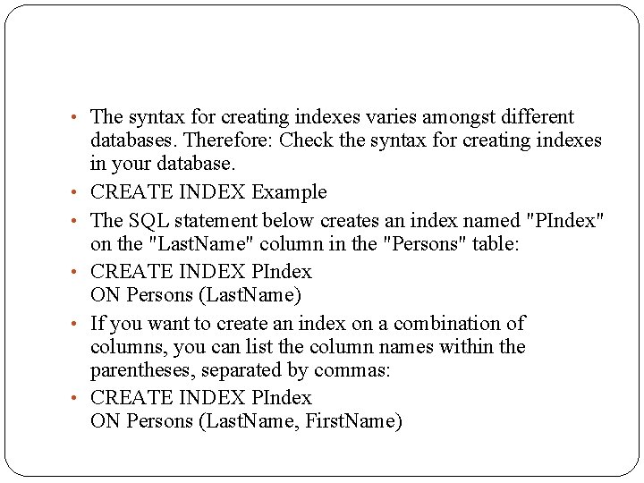  • The syntax for creating indexes varies amongst different • • • databases.