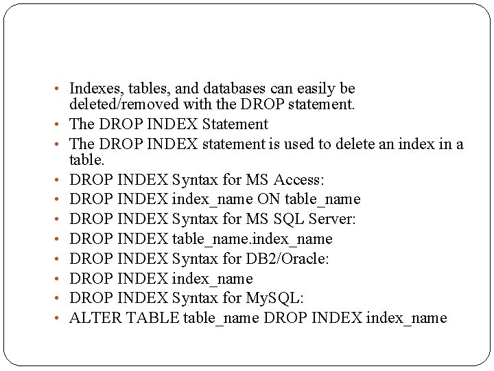  • Indexes, tables, and databases can easily be • • • deleted/removed with