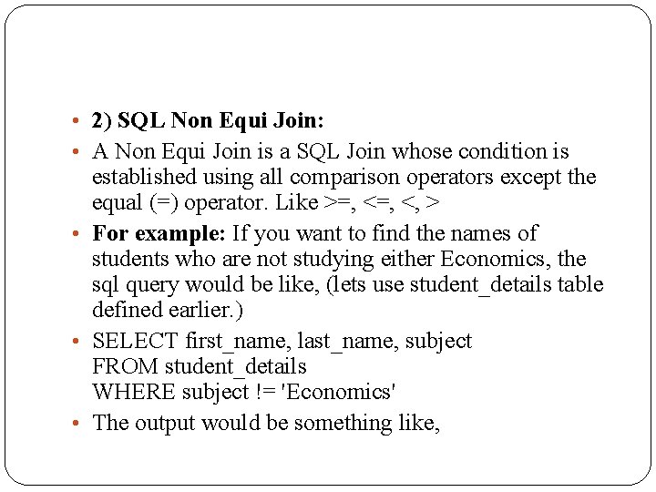  • 2) SQL Non Equi Join: • A Non Equi Join is a