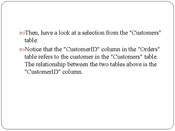  Then, have a look at a selection from the "Customers" table: Notice that