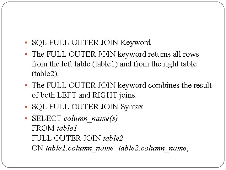  • SQL FULL OUTER JOIN Keyword • The FULL OUTER JOIN keyword returns