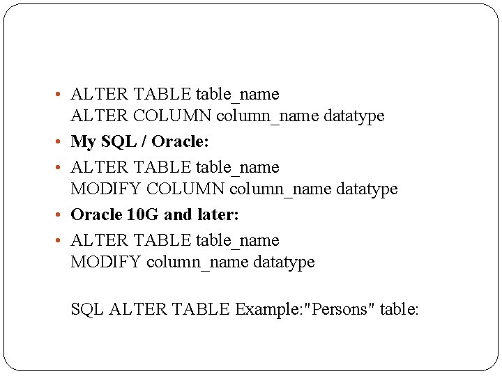  • ALTER TABLE table_name • • ALTER COLUMN column_name datatype My SQL /