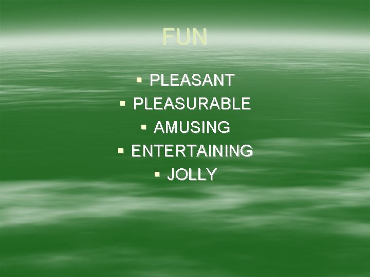 FUN § PLEASANT § PLEASURABLE § AMUSING § ENTERTAINING § JOLLY 