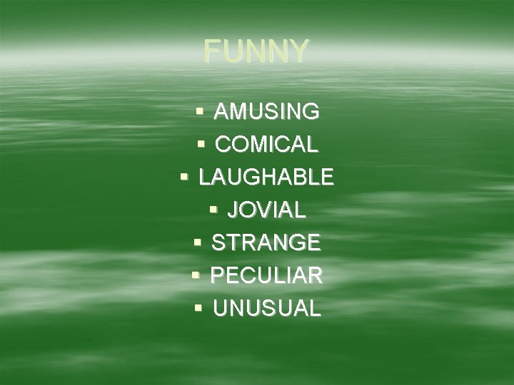 FUNNY § AMUSING § COMICAL § LAUGHABLE § JOVIAL § STRANGE § PECULIAR §