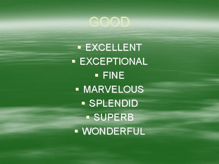 GOOD § EXCELLENT § EXCEPTIONAL § FINE § MARVELOUS § SPLENDID § SUPERB §