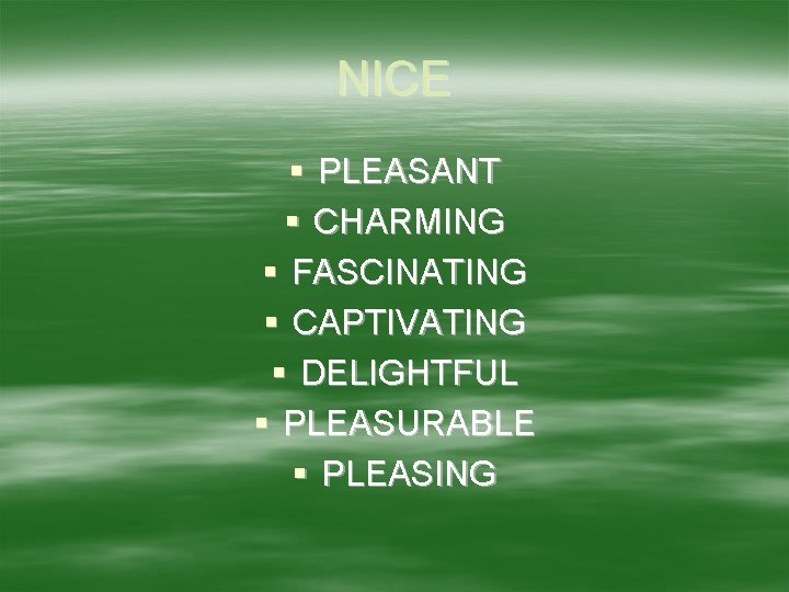 NICE § PLEASANT § CHARMING § FASCINATING § CAPTIVATING § DELIGHTFUL § PLEASURABLE §