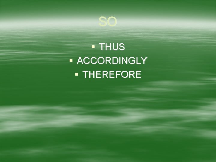 SO § THUS § ACCORDINGLY § THEREFORE 