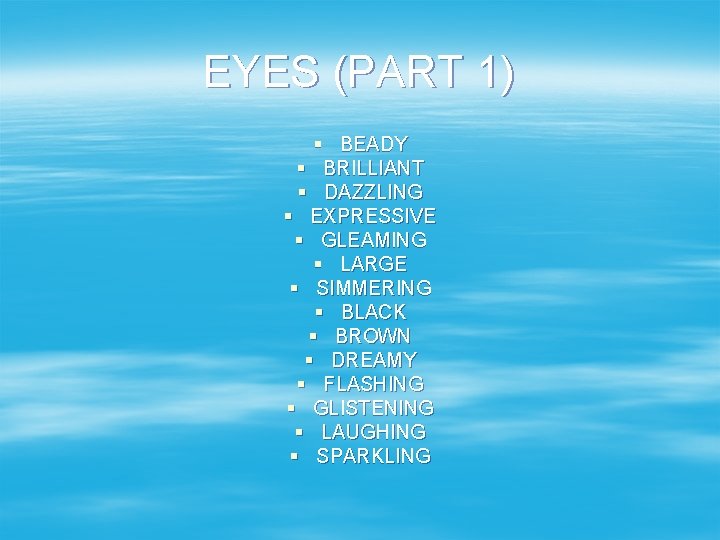 EYES (PART 1) § BEADY § BRILLIANT § DAZZLING § EXPRESSIVE § GLEAMING §