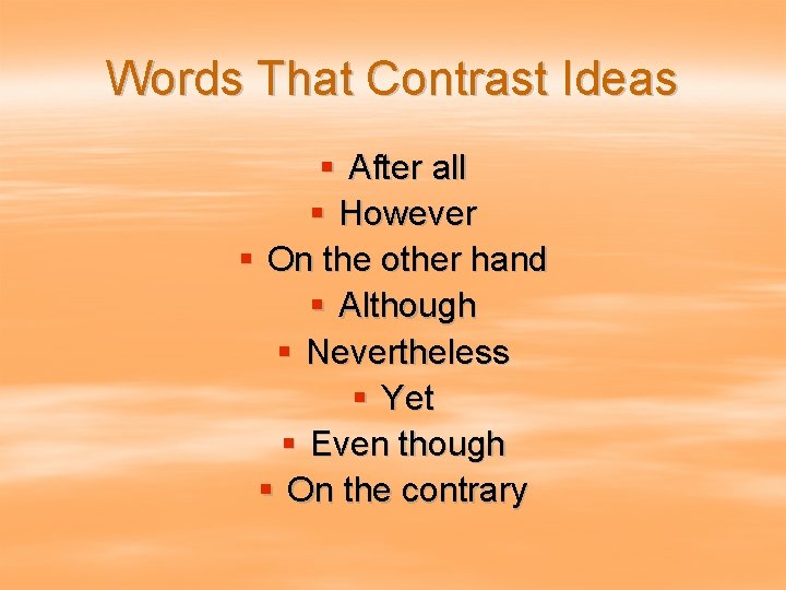 Words That Contrast Ideas § After all § However § On the other hand