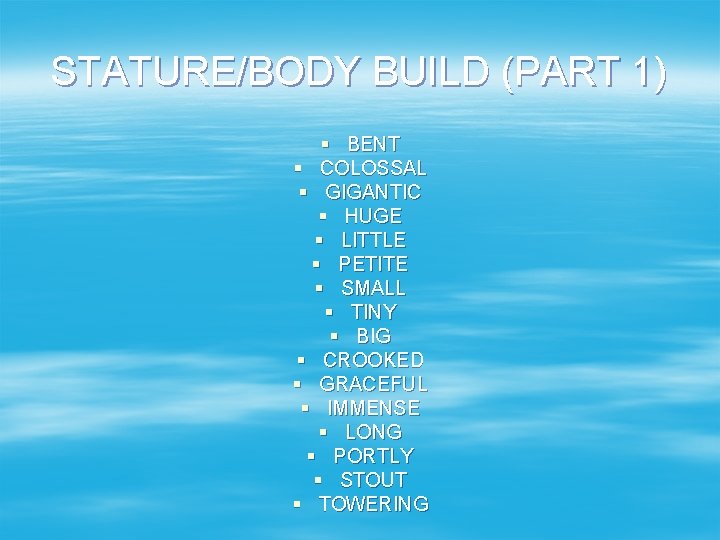 STATURE/BODY BUILD (PART 1) § BENT § COLOSSAL § GIGANTIC § HUGE § LITTLE