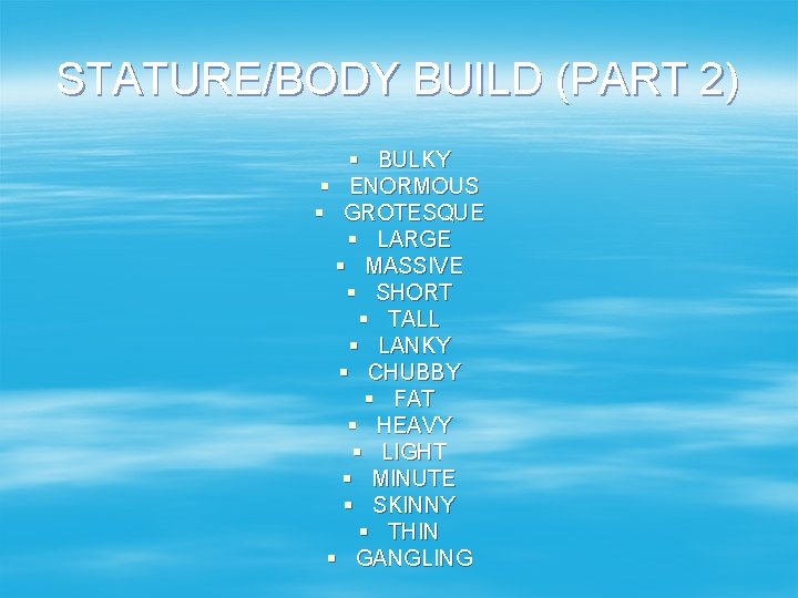 STATURE/BODY BUILD (PART 2) § BULKY § ENORMOUS § GROTESQUE § LARGE § MASSIVE