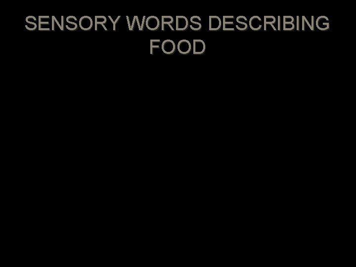 SENSORY WORDS DESCRIBING FOOD 