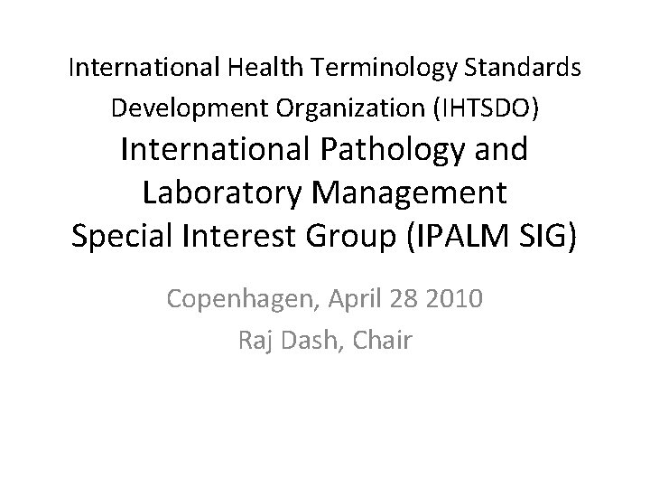 International Health Terminology Standards Development Organization (IHTSDO) International Pathology and Laboratory Management Special Interest