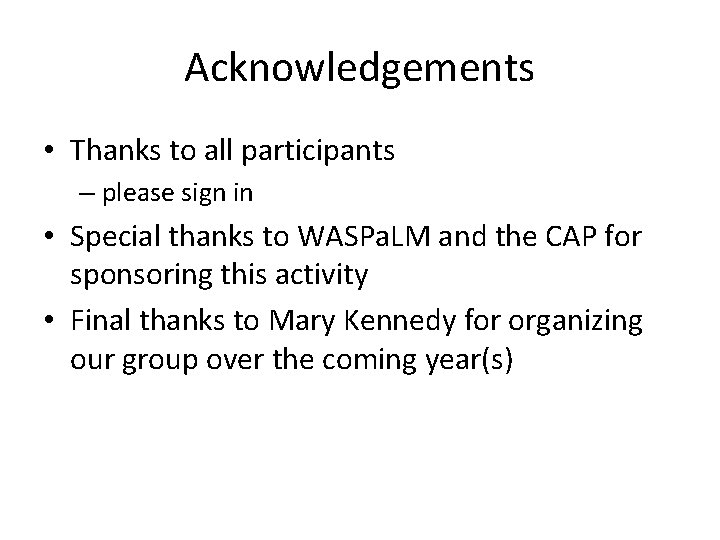 Acknowledgements • Thanks to all participants – please sign in • Special thanks to