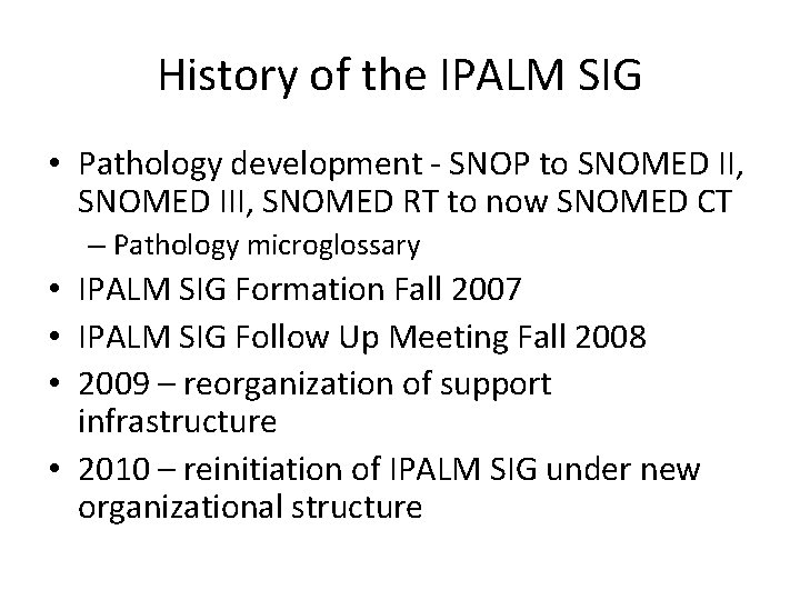 History of the IPALM SIG • Pathology development - SNOP to SNOMED II, SNOMED